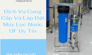 Dịch Vụ Cung Cấp Và Lắp Đặt Máy Lọc Nước UF Uy Tín