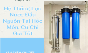 Hệ Thống Lọc Nước Đầu Nguồn Tại Hóc Môn, Củ Chi Giá Tốt