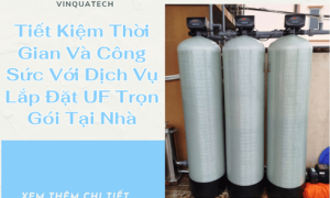 Tiết Kiệm Thời Gian Và Công Sức Với Dịch Vụ Lắp Đặt UF Trọn Gói Tại Nhà