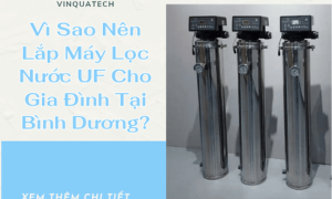Vì Sao Nên Lắp Máy Lọc Nước UF Cho Gia Đình Tại Bình Dương?