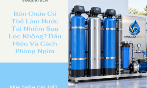 Bồn Chứa Có Thể Làm Nước Tái Nhiễm Sau Lọc Không? Dấu Hiệu Và Cách Phòng Ngừa