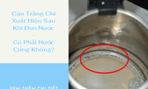 Cặn Trắng Chỉ Xuất Hiện Sau Khi Đun Nước - Có Phải Nước Cứng Không?