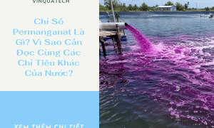 Chỉ Số Permanganat Là Gì? Vì Sao Cần Đọc Cùng Các Chỉ Tiêu Khác Của Nước?