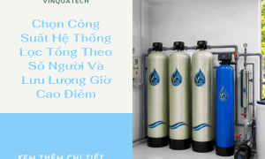 Chọn Công Suất Hệ Thống Lọc Tổng Theo Số Người Và Lưu Lượng Giờ Cao Điểm