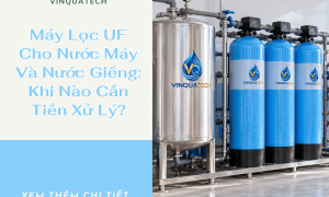 Máy Lọc UF Cho Nước Máy Và Nước Giếng: Khi Nào Cần Tiền Xử Lý?