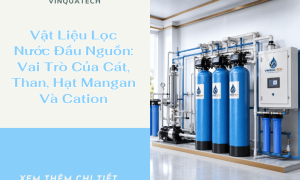 Vật Liệu Lọc Nước Đầu Nguồn: Vai Trò Của Cát, Than, Hạt Mangan Và Cation