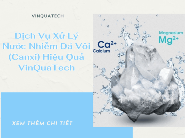 Dịch Vụ Xử Lý Nước Nhiễm Đá Vôi (Canxi) Hiệu Quả | VinQuaTech