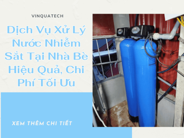 Dịch Vụ Xử Lý Nước Nhiễm Sắt Tại Nhà Bè Hiệu Quả, Chi Phí Tối Ưu