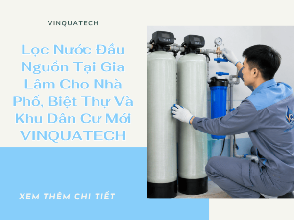 Lọc Nước Đầu Nguồn Tại Gia Lâm Cho Nhà Phố, Biệt Thự Và Khu Dân Cư Mới | VINQUATECH