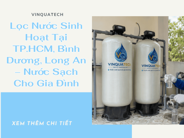 Lọc Nước Sinh Hoạt Tại TP.HCM, Bình Dương, Long An – Nước Sạch Cho Gia Đình