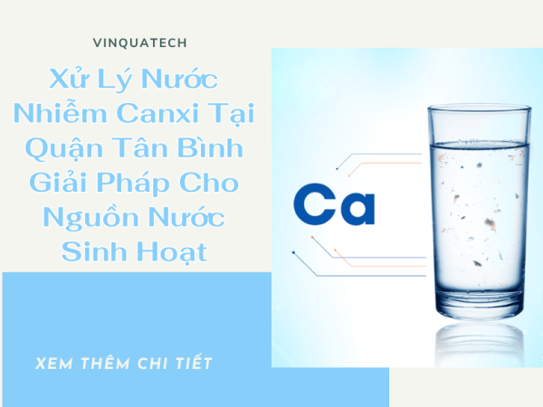 Xử Lý Nước Nhiễm Canxi Tại Quận Tân Bình – Giải Pháp Cho Nguồn Nước Sinh Hoạt