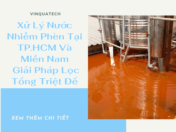 Xử Lý Nước Nhiễm Phèn Tại TP.HCM Và Miền Nam – Giải Pháp Lọc Tổng Triệt Để