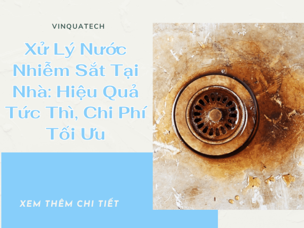 Xử Lý Nước Nhiễm Sắt Tại Nhà: Hiệu Quả Tức Thì, Chi Phí Tối Ưu