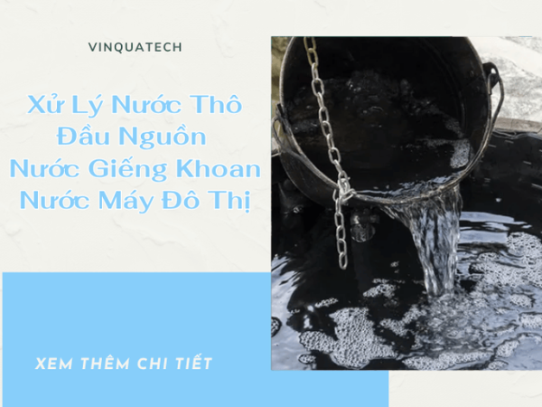 Xử Lý Nước Thô Đầu Nguồn – Nước Giếng Khoan – Nước Máy Đô Thị