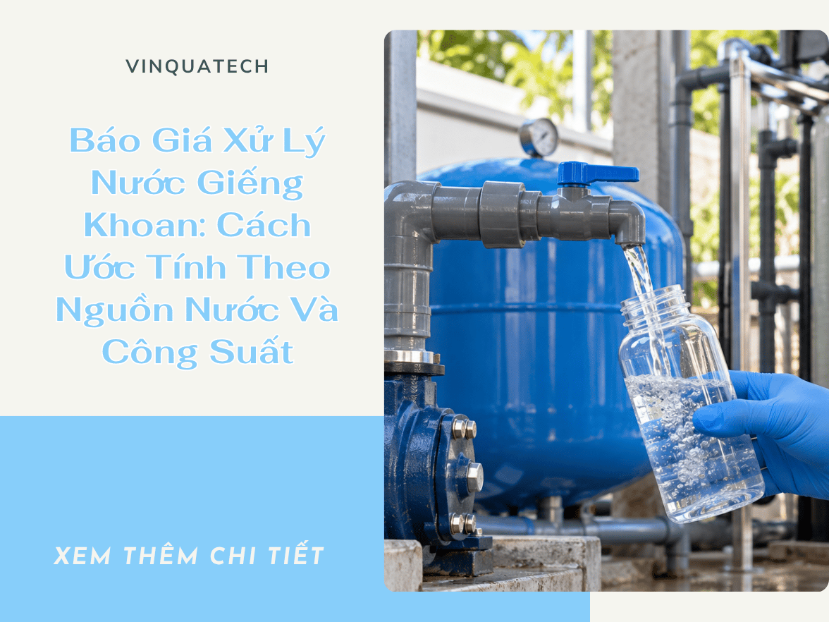 Báo Giá Xử Lý Nước Giếng Khoan: Cách Ước Tính Theo Nguồn Nước Và Công Suất