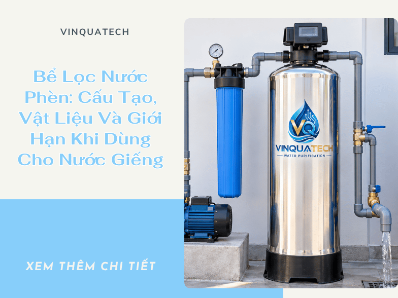 Bể Lọc Nước Phèn: Cấu Tạo, Vật Liệu Và Giới Hạn Khi Dùng Cho Nước Giếng