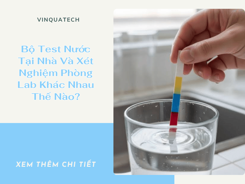 Bộ Test Nước Tại Nhà Và Xét Nghiệm Phòng Lab Khác Nhau Thế Nào?