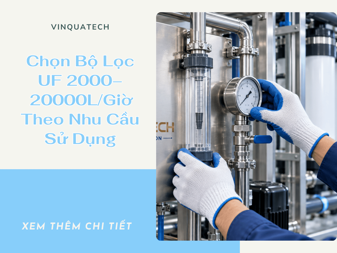 Chọn Bộ Lọc UF 2000–20000L/Giờ Theo Nhu Cầu Sử Dụng