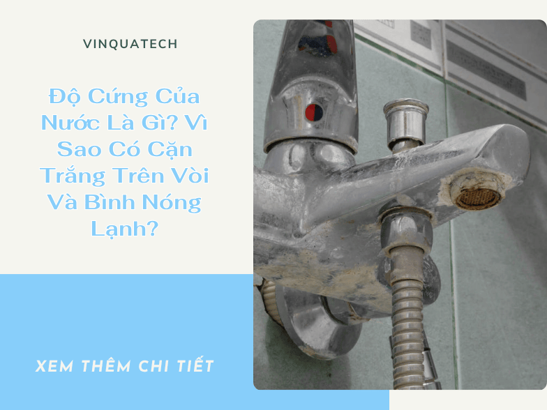 Độ Cứng Của Nước Là Gì? Vì Sao Có Cặn Trắng Trên Vòi Và Bình Nóng Lạnh?