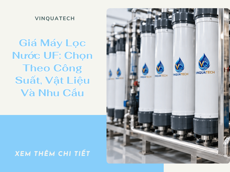 Giá Máy Lọc Nước UF: Chọn Theo Công Suất, Vật Liệu Và Nhu Cầu