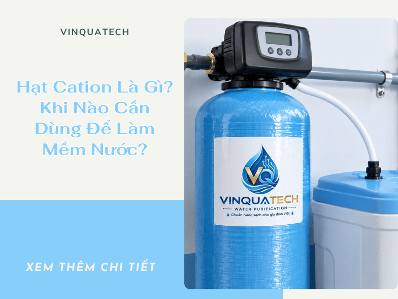 Hạt Cation Là Gì? Khi Nào Cần Dùng Để Làm Mềm Nước?
