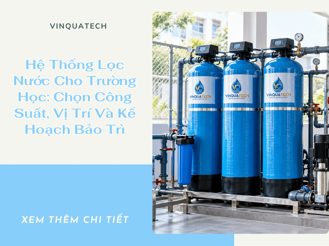 Hệ Thống Lọc Nước Cho Trường Học: Chọn Công Suất, Vị Trí Và Kế Hoạch Bảo Trì